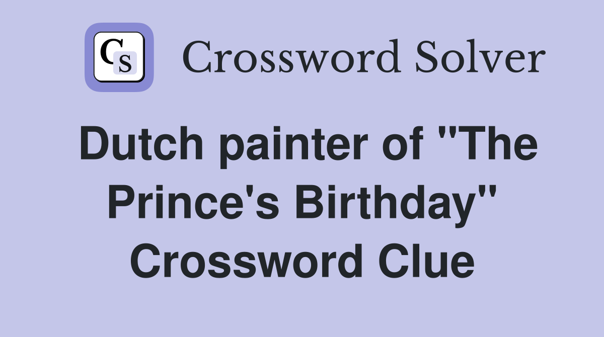 Dutch painter of "The Prince's Birthday" - Crossword Clue Answers